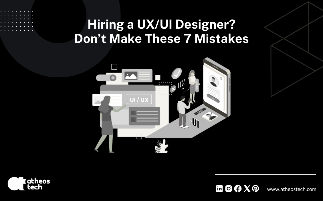 Hiring a UXUI Designer Don't Make These 7 Mistakes