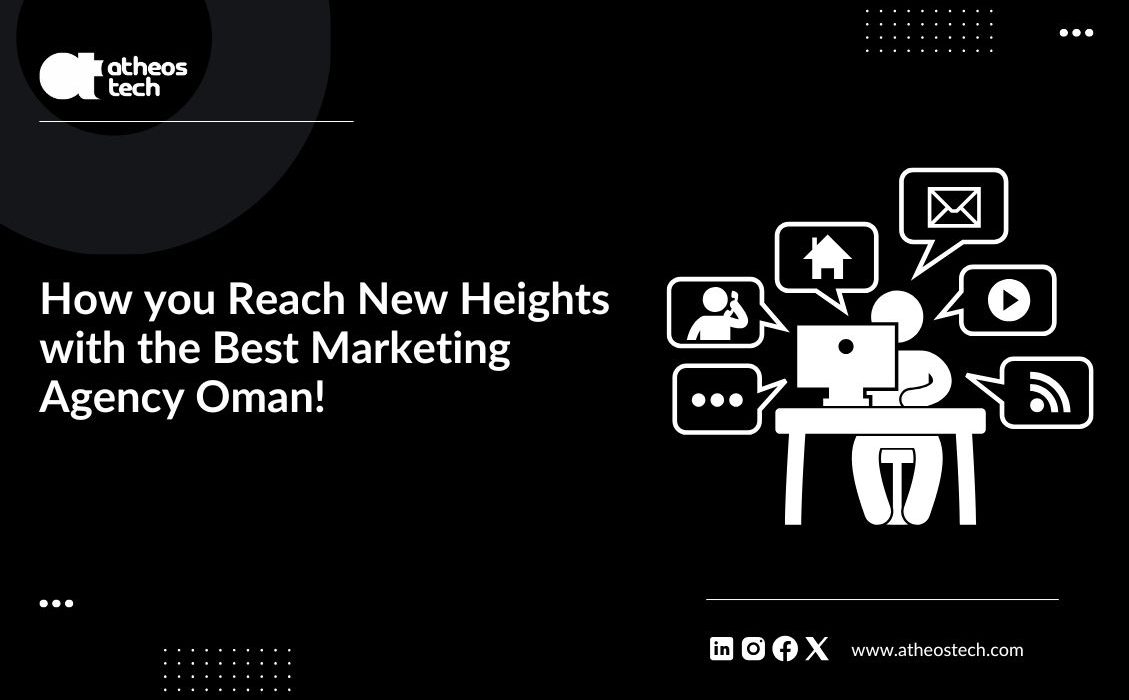 How you Reach New Heights with the Best Marketing Agency Oman
